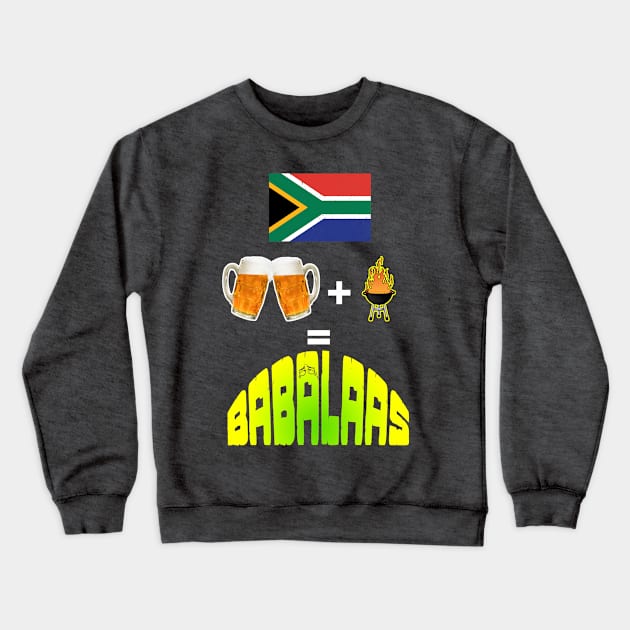 South African Beer Plus Braai Equals Babalaas Funny Tshirt Crewneck Sweatshirt by Antzyzzz